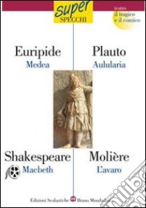 Medea-Macbeth-Aulularia-L'avaro libro