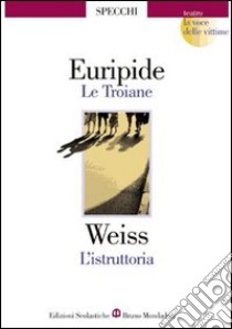 Le troiane-L'istruttoria. La voce delle vittime libro di Euripide, Weiss Peter