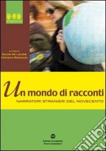 Un mondo di racconti. Narratori stranieri del Novecento libro di De Laude Silvia, Romano Monica