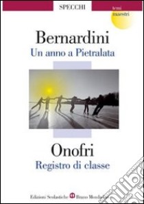 Un anno a Pietralata-Registro di classe libro di Bernardini Albino, Onofri Sandro