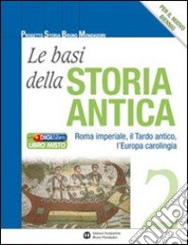 Basi della storia antica. Per le Scuole superiori. Con espansione online. Vol. 2: Roma imperiale, il tardo antico, l'Europa carolingia libro di AA VV