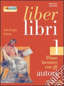 Liber libri. Per i Licei e gli Ist. magistrali. Con espansione online. Vol. 1: Primo incontro con gli autori libro di DIOTTI ANGELO - MERONI ANNA 