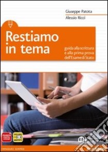 Restiamo in tema. Guida alla scrittura e alla prima prova dell'esame di Stato. Per le Scuole superiori. Con espansione online libro di PATOTA - RICCI 