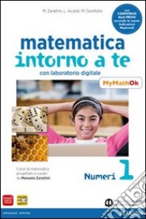 Matematica intorno a te. Con MyMathOK. Per la Scuola media. Con e-book. Con espansione online. Vol. 1 libro di Zarattini