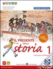 Presente della storia. Con Cittadinanza. Ediz. interattiva. Per la Scuola media. Con e-book. Con espansione online. Vol. 1 libro di Giovannetti, De Vecchi