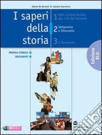 I saperi della storia. Ediz. blu. Per le Scuole superiori libro di De Bernardi Alberto, Guarracino Scipione