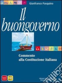 Buongoverno. Commento alla Costituzione. Per le Scuole superiori libro di PASQUINO