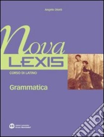 Nova Lexis. Grammatica. Per le Scuole superiori. Vol. 1 libro di Diotti Angelo