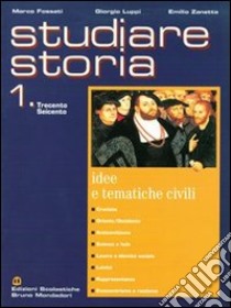 Studiare storia. Idee e tematiche civili. Per le Scuole superiori. Vol. 1 libro di Fossati Marco, Luppi Giorgio, Zanette Emilio