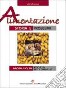 Alimentazione. Storia e problemi. Per gli Ist. professionali alberghieri. Con espansione online libro di La Francesca Sofia