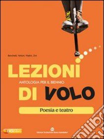 Lezioni di volo. Poesia e teatro. Per le Scuole superiori. Con espansione online libro di Banchelli Maria, Vettori Cristiana, Vitalini Mirella