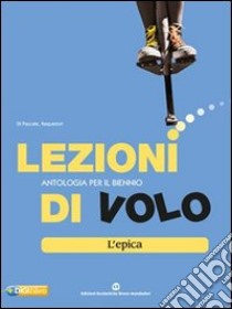 Lezioni di volo. Epica. Per le Scuole superiori. Con espansione online libro di Banchelli Maria, Vettori Cristiana, Vitalini Mirella