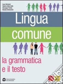 Lingua comune. La grammatica e il testo. Palestra per le prove INVALSI e per le competenze. Ediz. verde. Per le Scuole superiori libro di Serianni Luca, Della Valle Valeria, Patota Giuseppe