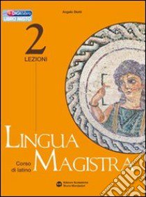 Lingua magistra. Lezioni. Per i Licei e gli Ist. magistrali. Vol. 2 libro di DIOTTI ANGELO  