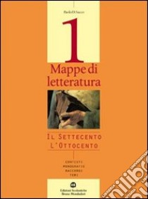 Mappe di letteratura. Contesti; monografie; raccordi; temi. Per gli Ist. professionali. Vol. 1: Seconda metà del Settecento e Ottocento libro di Di Sacco Paolo