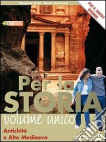 Per la storia. Antichità e Alto Medioevo. Volume unico. Per il biennio delle Scuole superiori. Con espansione online libro di De Vecchi Giorgio, Giovannetti Giorgio