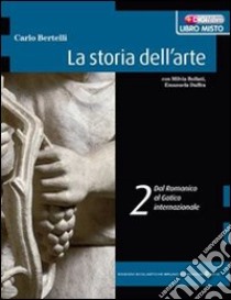 La storia dell'arte. Per le Scuole superiori. Con espansione online libro di Bertelli Carlo