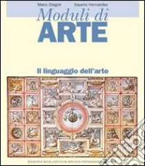 Moduli di arte. Il linguaggio dell'arte. Per le Scuole superiori libro di Diegoli Mario, Hernandez