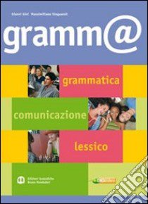 Gramm@. Grammatica, comunicazione, lessico. Per le Scuole superiori. Con espansione online libro di GINI GIANNI - SINGUAROLI MASSIMILIANO