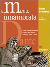 La mente innamorata. Divina commedia. Antologia. Ediz. leggera. Per le Scuole superiori. Con espansione online libro di Tornotti Gianluigi