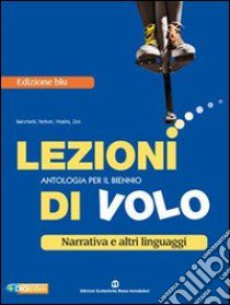 Lezioni di volo. Narrativa e altri linguaggi. Ediz. blu. Per le Scuole superiori. Con espansione online libro di Banchelli Maria, Vettori Cristiana, Vitalini Mirella