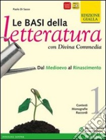 Le basi della letteratura. Con Divina commedia. Ediz. gialla. Per le Scuole superiori. Con espansione online libro di Di Sacco Paolo