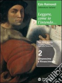 Leggere, come io l'intendo. Ediz. rossa. Per le Scuole superiori. Con espansione online. Vol. 2: Dal barocco al neoclassicismo-Il Romanticismo libro di Raimondi Ezio, Anselmi G. Mario, Chines Loredana