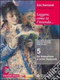 Leggere, come io l'intendo. Ediz. rossa. Per le Scuole superiori. Con espansione online. Vol. 3: Dal naturalismo al primo Novecento-Il Novecento libro di Raimondi Ezio, Anselmi G. Mario, Chines Loredana