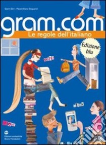 Gram.com. Volume unico. Ediz. blu. Per le Scuole superiori libro di Gini Gianni, Singuaroli Massimiliano