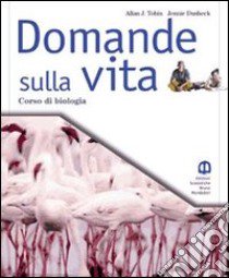 Domande sulla vita. Per le Scuole superiori libro di Tobin Allan J., Dusheck Jennie