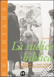 La radice biblica. La Bibbia e i suoi influssi sulla cultura occidentale. Per le Scuole superiori libro di Stefani Piero