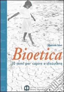 Bioetica. Dieci temi per capire e discutere. Per le Scuole superiori libro di Mori Maurizio