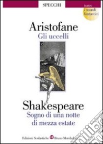 Gli uccelli-Sogno di una notte di mezza estate libro di Aristofane, Shakespeare William