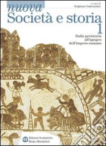 Nuova Società e storia. Per le Scuole superiori. Con espansione online. Vol. 1: Dalla Preistoria all'apogeo dell'impero romano libro di Guarracino Scipione