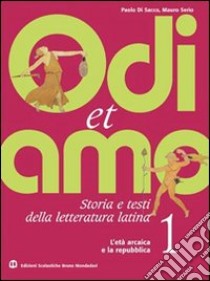 Odi et amo. Per i Licei e gli Ist. magistrali. Vol. 3: I secoli dell'impero fino alla tarda antichità libro di Di Sacco Paolo, Serio Mario