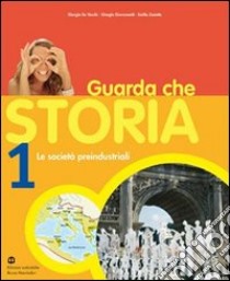 Guarda che storia. Per gli Ist. professionali. Vol. 1: Le società preindustriali libro di De Vecchi Giorgio, Giovannetti Giorgio, Zanette Emilio