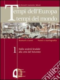 Tempi dell'Europa tempi del mondo. Ediz. verde. Per le Scuole superiori. Vol. 2 libro di De Bernardi Alberto, Guarracino Scipione, Balzani Roberto