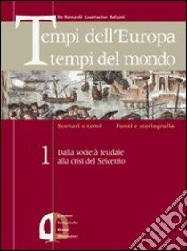 Tempi dell'Europa tempi del mondo. Ediz. verde. Per le Scuole superiori. Vol. 3 libro di De Bernardi Alberto, Guarracino Scipione, Balzani Roberto