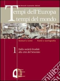 Tempi dell'Europa tempi del mondo. Per le Scuole superiori. Vol. 2 libro di De Bernardi Alberto, Guarracino Scipione