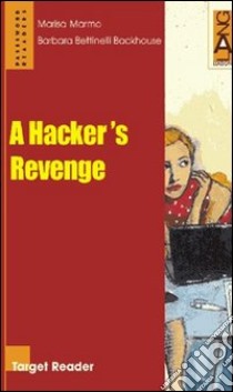 A Hacker's Revenge libro di BETTINELLI BARBARA MARMO MARISA 