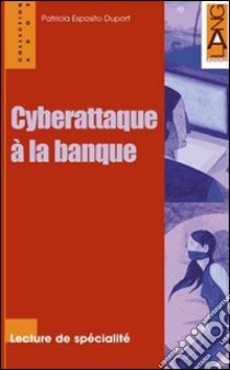 Cyberattaque à la banque. Con CD Audio libro di Esposito Duport Patricia