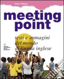 Meeting point. Per la Scuola media libro di O'Malley Kiaran