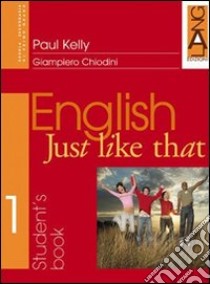 English just like that. Student's Book-Orientation Book. Per la Scuola media (1) libro di Kelly Paul - Chiodini Giampiero - Bettinelli Backhouse Barbara