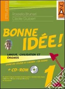 Bonne idée. Langue, civilisation et enigmes. Per le Scuole superiori (1) libro di Bruneri Rossella - Guibert Cécile