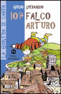 Io? Falco Arturo libro di Sperandio Guido