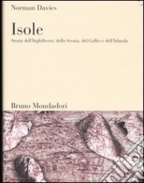 Isole. Storia dell'Inghilterra, della Scozia, del Galles e dell'Irlanda libro di Davies Norman