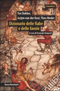 Dizionario delle fiabe e delle favole. Origini, sviluppo, variazioni libro di Dekker Ton; Van der Kooi Jurjen; Meder Theo; Tempesti F. (cur.)