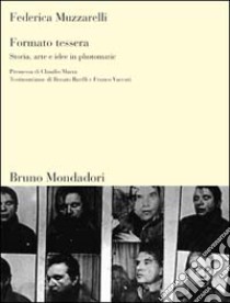 Formato tessera. Storia, arte e idee in photomatic libro di Muzzarelli Federica