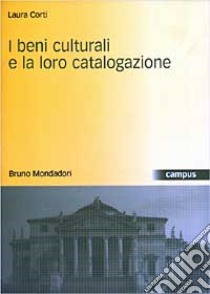 I beni culturali e la loro catalogazione libro di Corti Laura