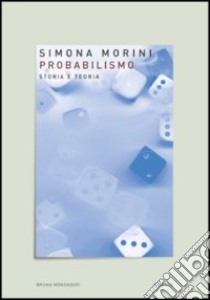 Probabilismo. Storia e teoria libro di Morini Simona